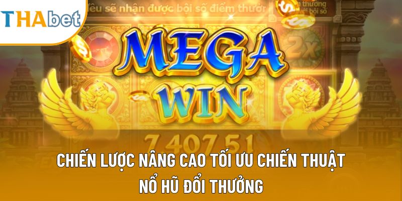 Chiến lược nâng cao tối ưu chiến thuật nổ hũ đổi thưởng