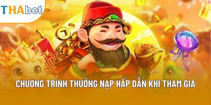 Chương trình thưởng nạp hấp dẫn khi tham gia