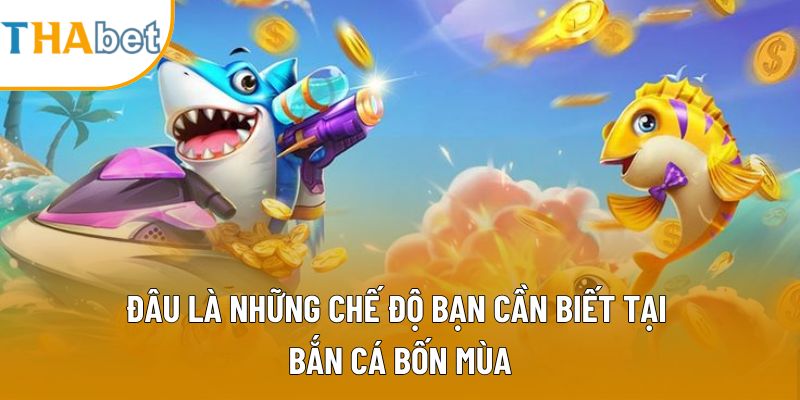 Đâu là những chế độ bạn cần biết tại bắn cá bốn mùa