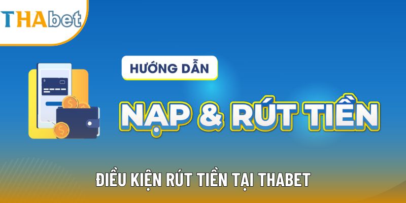 Điều kiện rút tiền tại Thabet