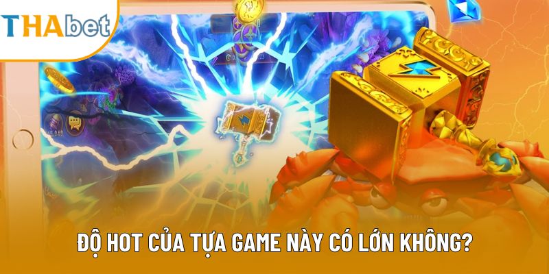 Độ hot của tựa game này có lớn không?