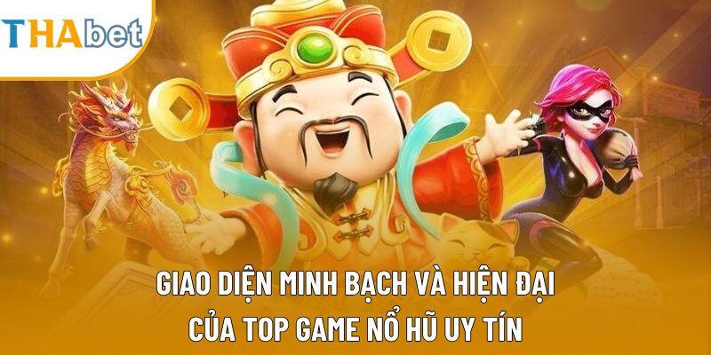 Giao diện minh bạch và hiện đại của top game nổ hũ uy tín