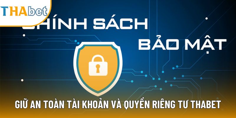 Giữ an toàn tài khoản và quyền riêng tư Thabet