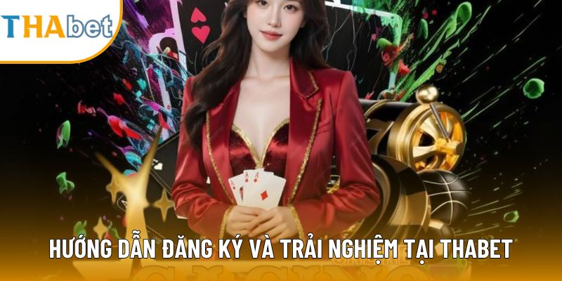 Hướng dẫn đăng ký và trải nghiệm tại Thabet