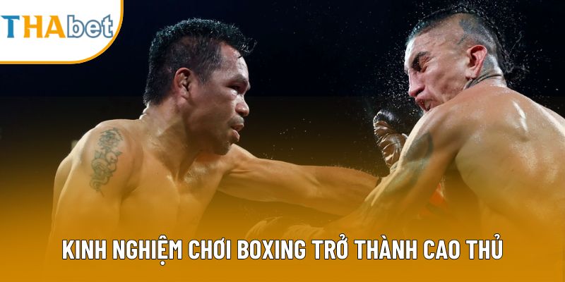 Kinh nghiệm chơi boxing trở thành cao thủ