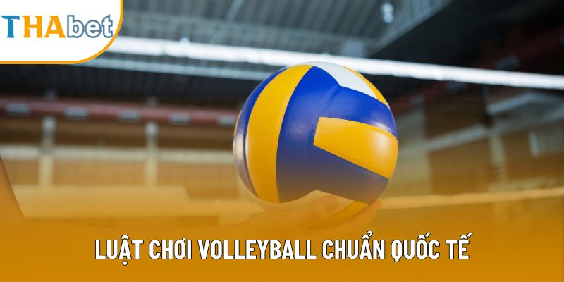 Luật chơi Volleyball chuẩn quốc tế