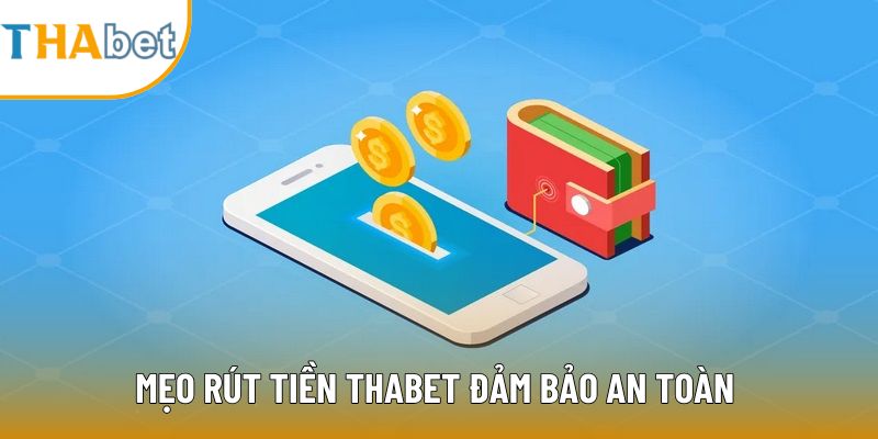 Mẹo rút tiền Thabet đảm bảo an toàn 