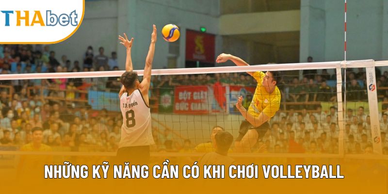 Những kỹ năng cần có khi chơi Volleyball