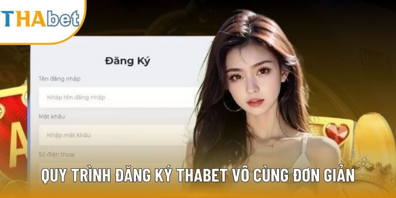 Quy trình đăng ký Thabet vô cùng đơn giản