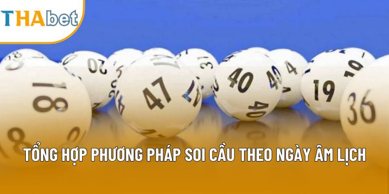 Tổng hợp phương pháp soi cầu theo ngày âm lịch